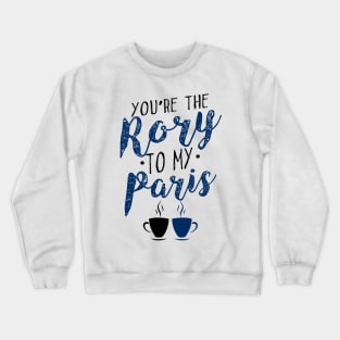 You're the Rory to my Paris Crewneck Sweatshirt